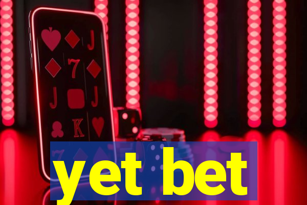 yet bet